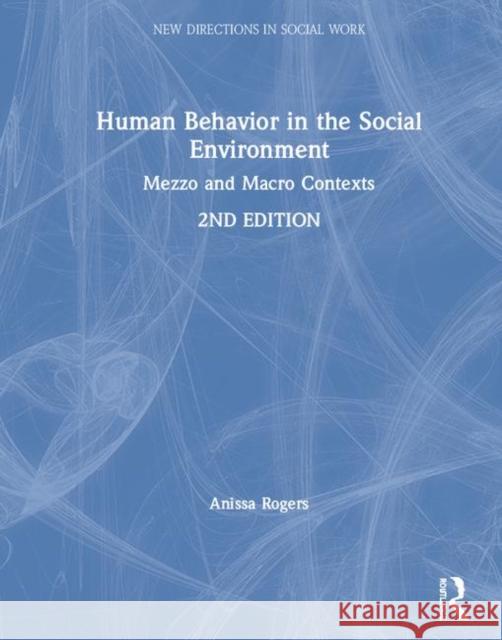 Human Behavior in the Social Environment: Mezzo and Macro Contexts Anissa Taun Rogers 9780367244811