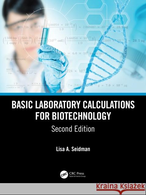 Basic Laboratory Calculations for Biotechnology Lisa A. Seidman 9780367244859 CRC Press