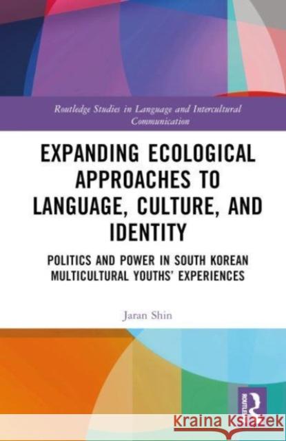 Expanding Ecological Approaches to Language, Culture, and Identity Jaran Shin 9780367244873 Taylor & Francis Ltd