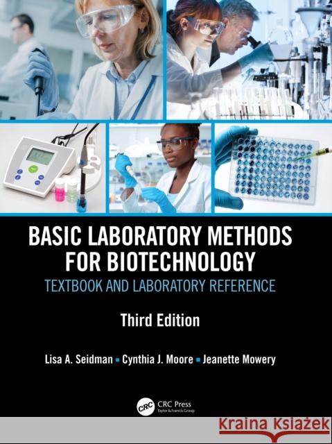 Basic Laboratory Methods for Biotechnology: Textbook and Laboratory Reference Seidman, Lisa A. 9780367244903 CRC Press