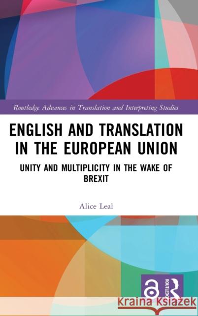 English and Translation in the European Union: Unity and Multiplicity in the Wake of Brexit Alice Leal 9780367244910 Routledge