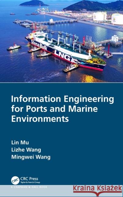 Information Engineering for Ports and Marine Environments Lin Mu Lizhe Wang Mingwei Wang 9780367244927 CRC Press