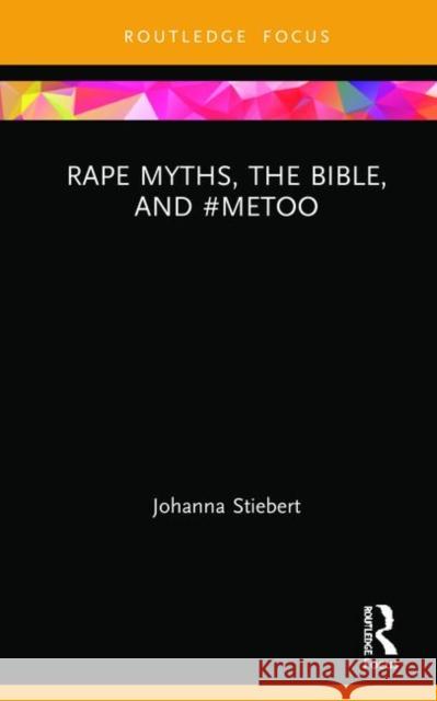 Rape Myths, the Bible, and #Metoo Stiebert, Johanna 9780367245184