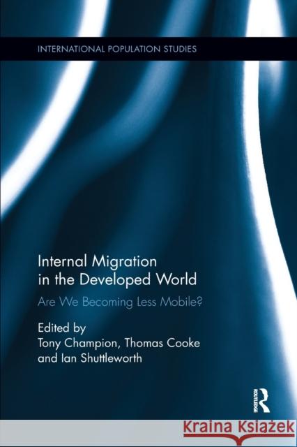 Internal Migration in the Developed World: Are We Becoming Less Mobile? Champion, Tony 9780367245269 Taylor and Francis