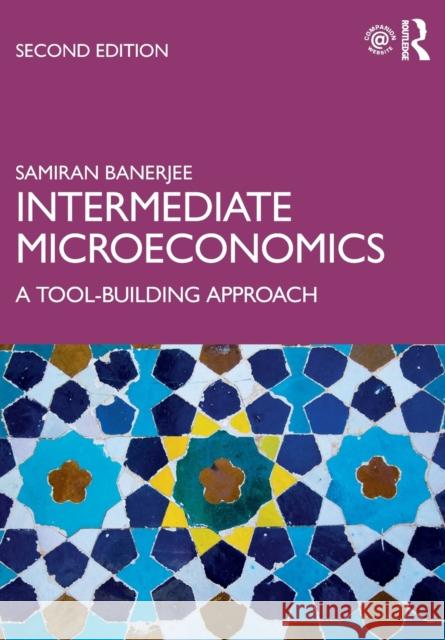 Intermediate Microeconomics: A Tool-Building Approach Samiran Banerjee 9780367245351