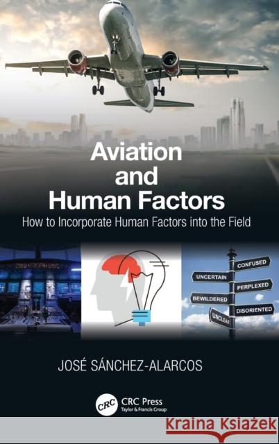 Aviation and Human Factors: How to Incorporate Human Factors into the Field Sanchez-Alarcos, Jose 9780367245733