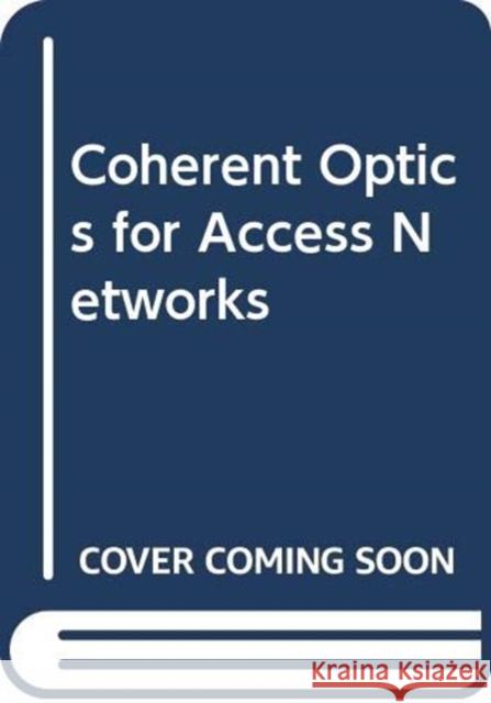 Coherent Optics for Access Networks Zhensheng Jia Luis Alberto Campos 9780367245764 CRC Press