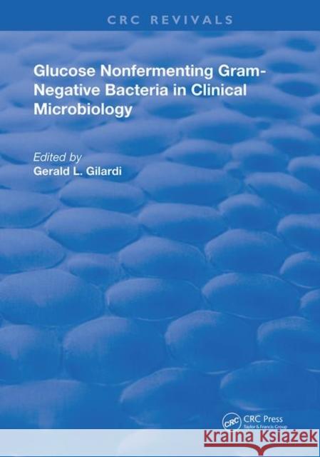 Glucose Nonfermenting Gram-Negative Bacteria in Clinical Microbiology Gerald L. Gilardi 9780367245832 CRC Press
