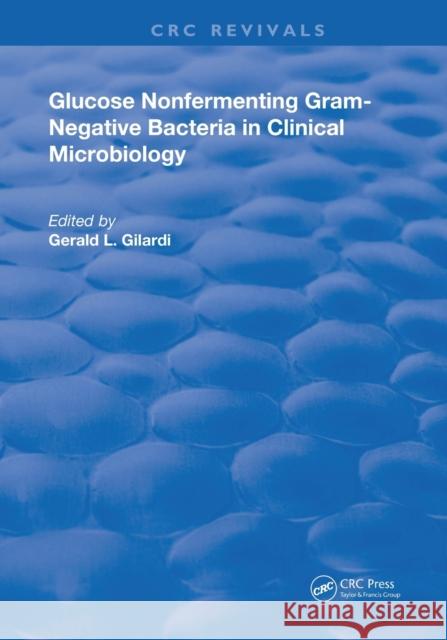 Glucose Nonfermenting Gram-Negative Bacteria in Clinical Microbiology Gerald L. Gilardi 9780367245849 CRC Press