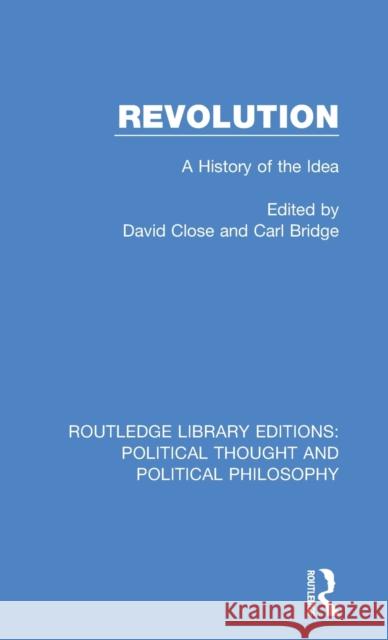 Revolution: A History of the Idea David Close Carl Bridge 9780367246044 Routledge