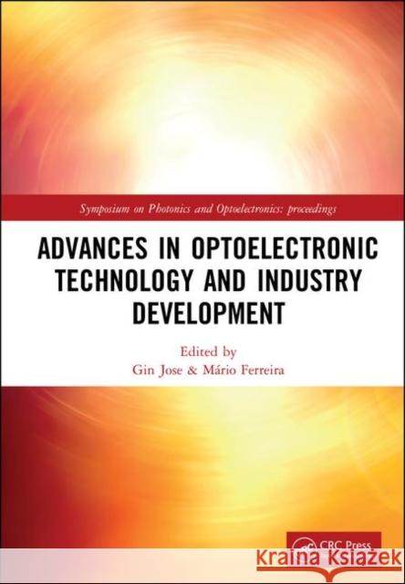 Advances in Optoelectronic Technology and Industry Development: Proceedings of the 12th International Symposium on Photonics and Optoelectronics (Sopo Gin Jose Mario Ferreira 9780367246341