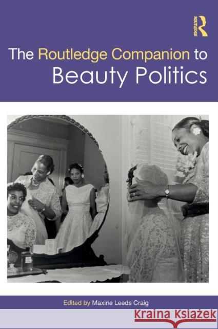 The Routledge Companion to Beauty Politics Maxine Craig 9780367246570 Routledge