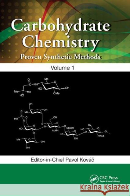 Carbohydrate Chemistry: Proven Synthetic Methods, Volume 1 Pavol Kovač 9780367246808 CRC Press