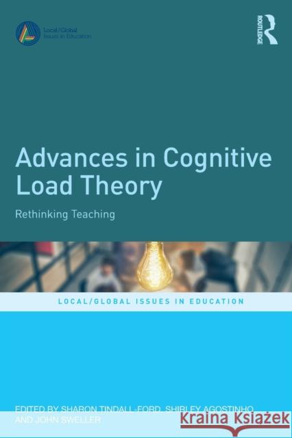 Advances in Cognitive Load Theory: Rethinking Teaching Sharon Tindall-Ford Shirley Agostinho John Sweller 9780367246907