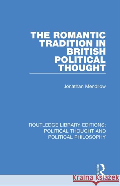 The Romantic Tradition in British Political Thought Jonathan Mendilow 9780367247843 Routledge