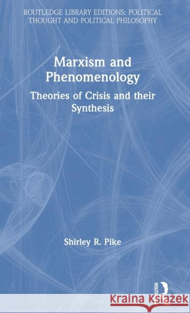 Marxism and Phenomenology Shirley R. Pike 9780367247874 Routledge