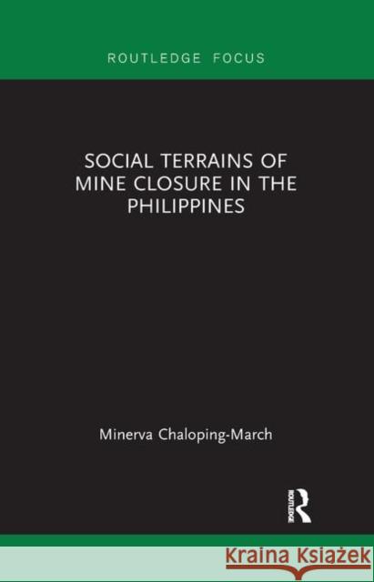 Social Terrains of Mine Closure in the Philippines Minerva Chalopin 9780367248000 Routledge