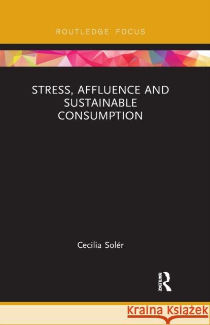 Stress, Affluence and Sustainable Consumption Cecilia Soler 9780367248024 Routledge