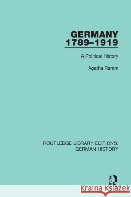 Germany 1789-1919: A Political History Agatha Ramm 9780367248239 Routledge