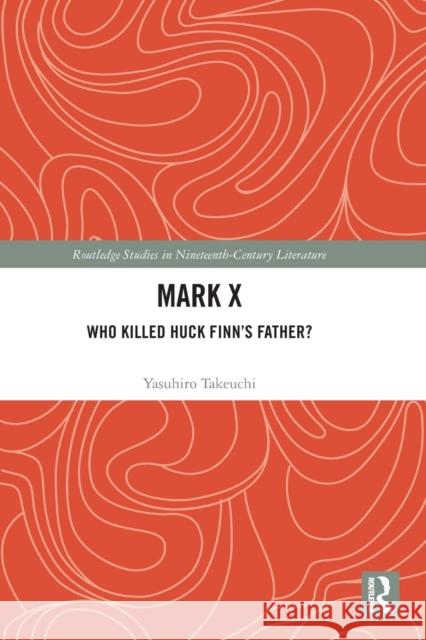 Mark X: Who Killed Huck Finn's Father? Yasuhiro Takeuchi 9780367248352 Routledge