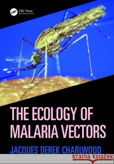 The Ecology of Malaria Vectors Jacques Derek Charlwood 9780367248482 CRC Press