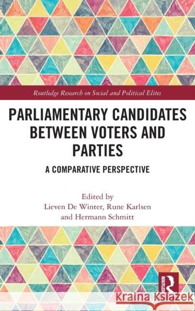 Parliamentary Candidates Between Voters and Parties: A Comparative Perspective Lieven d Rune Karlsen Hermann Schmitt 9780367248512