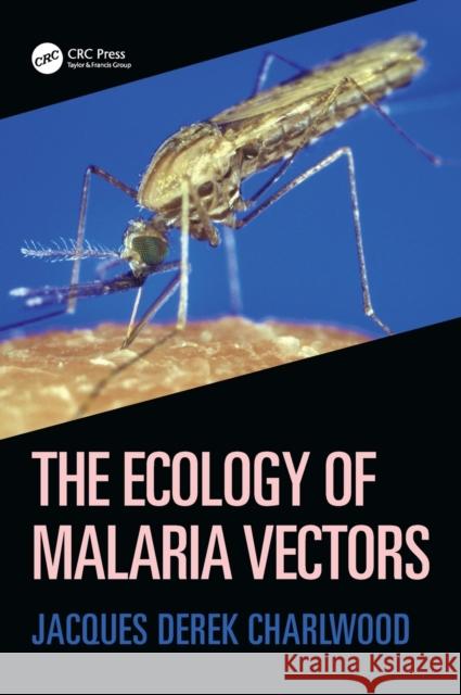 The Ecology of Malaria Vectors Jacques Derek Charlwood 9780367248604 CRC Press