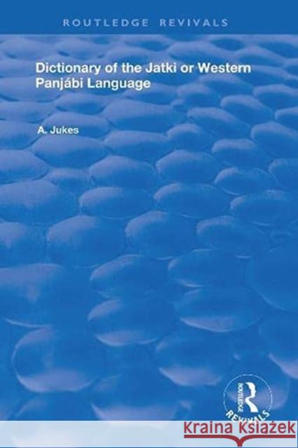Dictionary of the Jatki or Western Panjábi Language Jukes, Andrew John 9780367248673