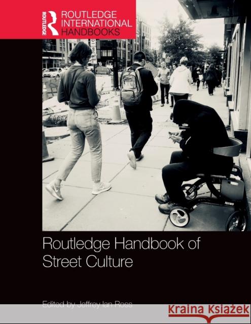 Routledge Handbook of Street Culture Jeffrey Ian Ross 9780367248734 Routledge