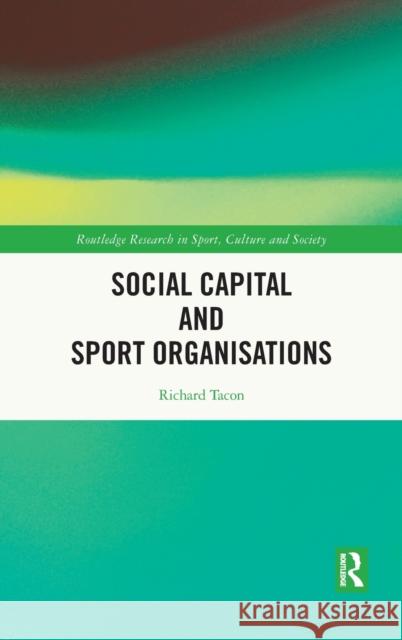 Social Capital and Sport Organisations Richard Tacon 9780367248932 Routledge