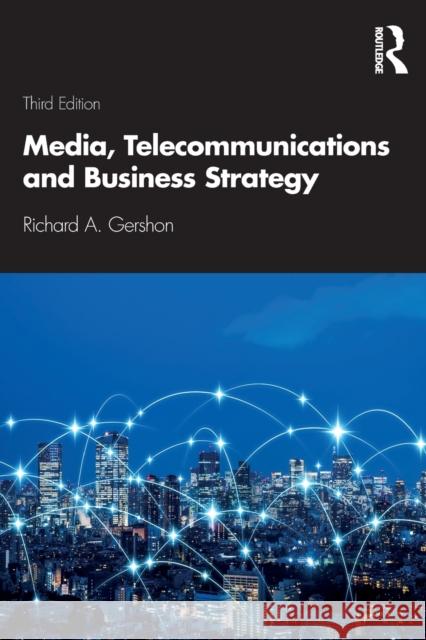 Media, Telecommunications and Business Strategy Gershon, Richard A. 9780367249038 Routledge