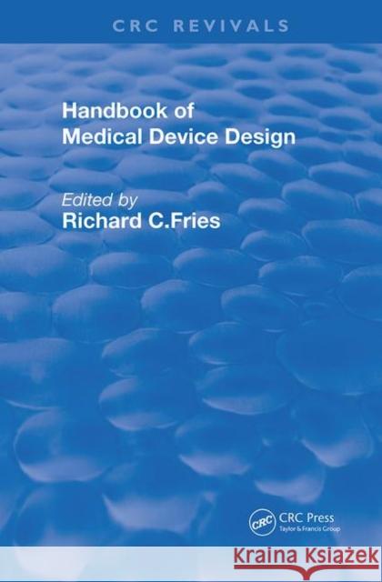 Handbook of Medical Device Design Richard C. Fries 9780367249403 CRC Press