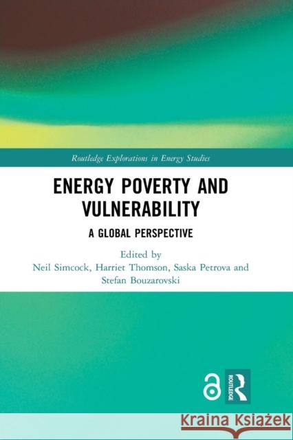 Energy Poverty and Vulnerability: A Global Perspective Neil Simcock Harriet Thomson Saska Petrova 9780367249441