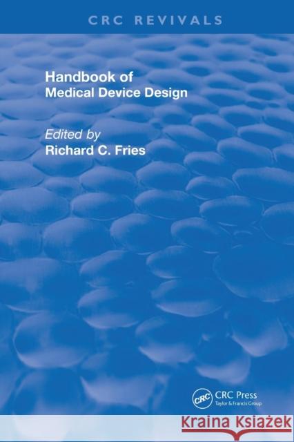 Handbook of Medical Device Design Richard C. Fries (Baxter Healthcare, Rou   9780367249519 CRC Press