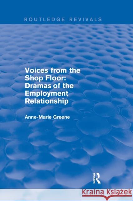 Voices from the Shop Floor: Dramas of the Employment Relationship Anne Marie Greene 9780367249557