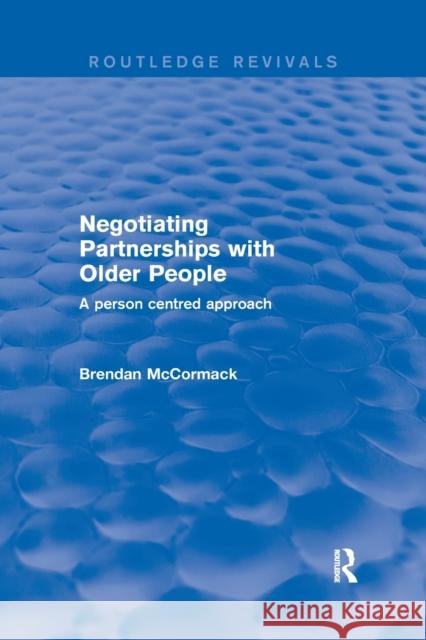 Negotiating Partnerships with Older People: A Person Centred Approach Brendan McCormack 9780367249632 Routledge