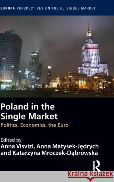 Poland in the Single Market: Politics, economics, the euro Visvizi, Anna 9780367249823