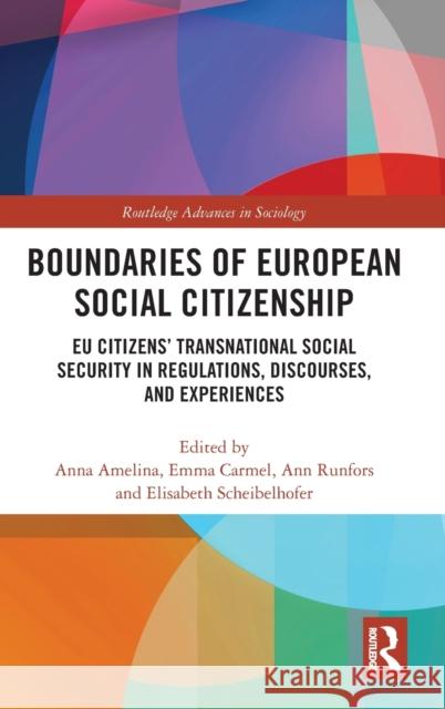 Boundaries of European Social Citizenship: EU Citizens' Transnational Social Security in Regulations, Discourses and Experiences Amelina, Anna 9780367249830 Routledge