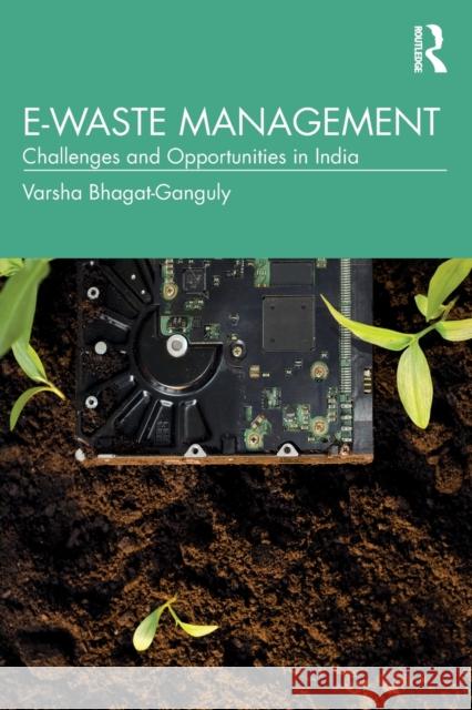 E-Waste Management: Challenges and Opportunities in India Varsha Bhagat-Ganguly 9780367249984