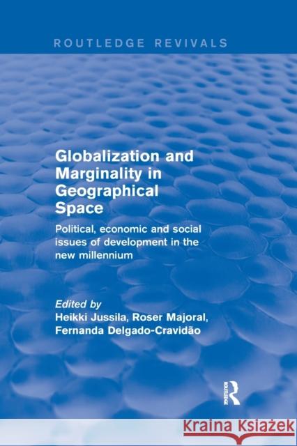 Globalization and Marginality in Geographical Space: Political, Economic and Social Issues of Development at the Dawn of New Millennium Heikki Jussila Roser Majoral Fernanda Delgado-Cravidao 9780367250102