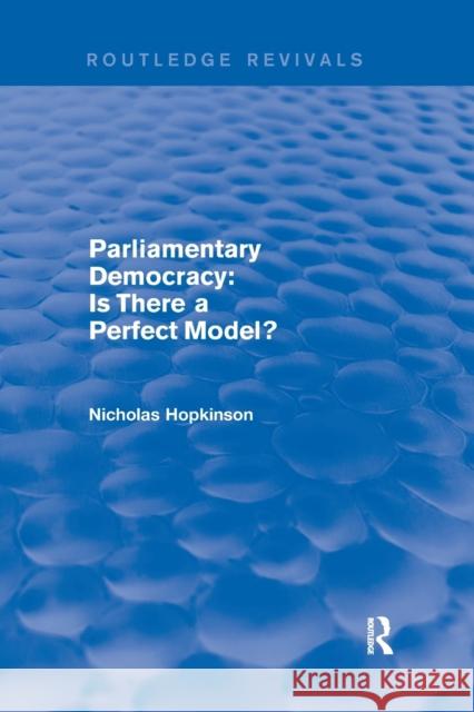 Parliamentary Democracy: Is There a Perfect Model? Nicholas Hopkinson 9780367250171 Routledge