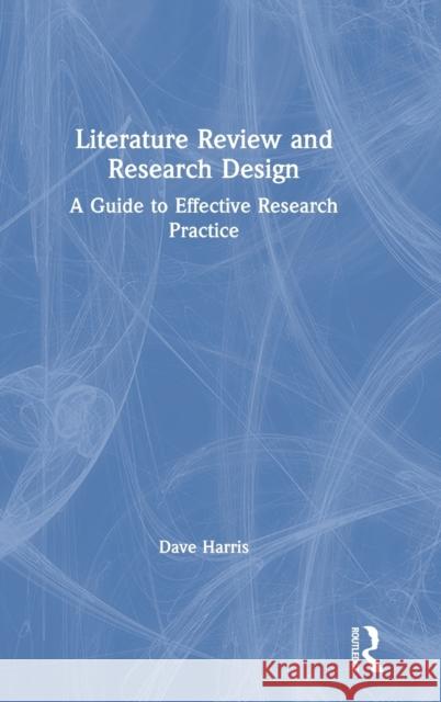 Literature Review and Research Design: A Guide to Effective Research Practice Dave Harris 9780367250362