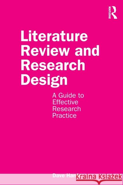 Literature Review and Research Design: A Guide to Effective Research Practice Dave Harris 9780367250379