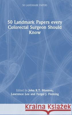 50 Landmark Papers every Colorectal Surgeon Should Know  9780367250423 CRC Press