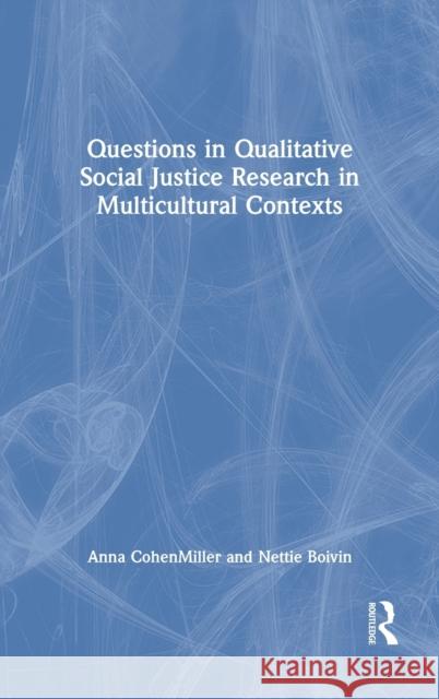 Questions in Qualitative Social Justice Research in Multicultural Contexts Anna Cohenmiller Nettie Boivin 9780367250430 Routledge