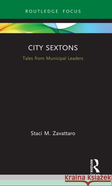 City Sextons: Tales from Municipal Leaders Staci M. Zavattaro 9780367250836