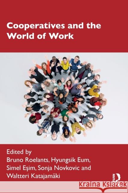 Cooperatives and the World of Work Bruno Roelants Hyungsik Eum Simel Esim 9780367250850