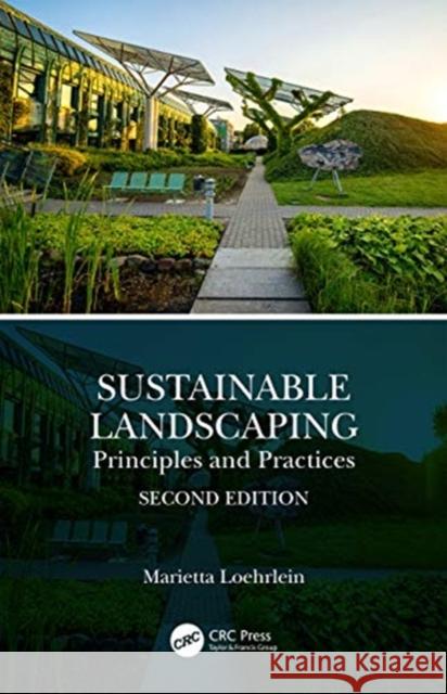 Sustainable Landscaping: Principles and Practices Marietta Loehrlein 9780367250898