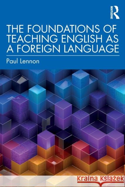 The Foundations of Teaching English as a Foreign Language Paul Lennon 9780367250942 Routledge
