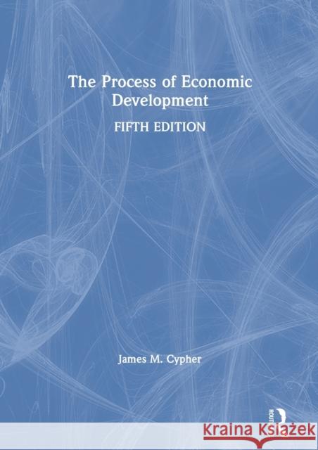 The Process of Economic Development James M. Cypher 9780367251192